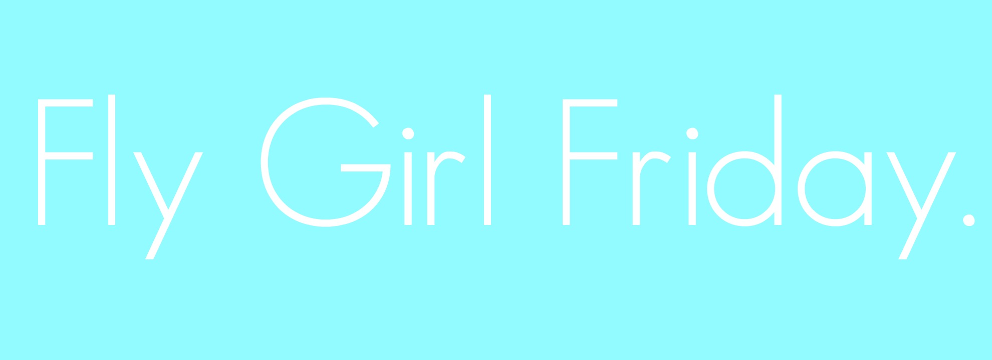 Nieuw: Fly Girl Friday!