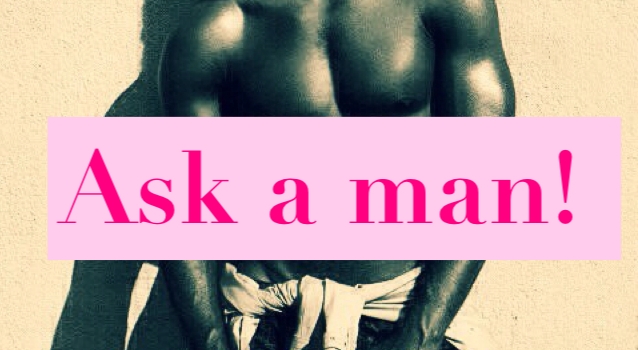 Ask a man!