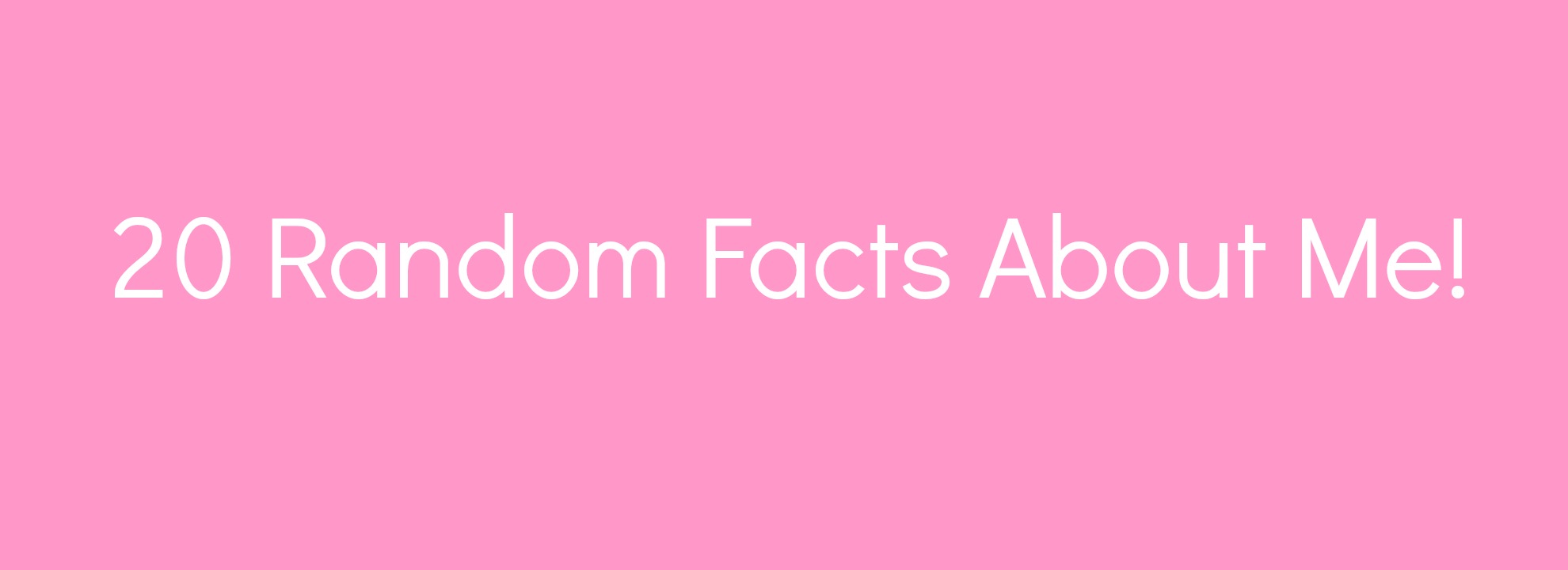 20 random facts about me