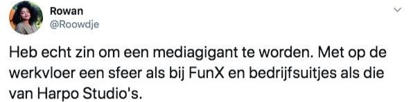 Tweet van Rowan Blijd: Heb echt zin om een mediagigant te worden. Met op de werkvloer een sfeer als bij FunX en bedrijfsuitjes als die van Harpo Studio&rsquo;s.